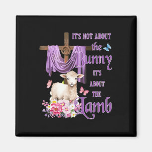 It's Not About The Bunny It's About The Lamb Cute  Magnet