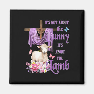 It's Not About The Bunny It's About The Lamb Cute  Magnet