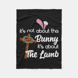 It's Not About The Bunny It's About The Lamb Easte Fleece Blanket