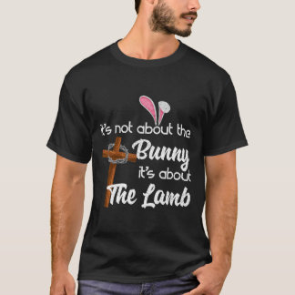 It's Not About The Bunny It's About The Lamb Easte T-Shirt