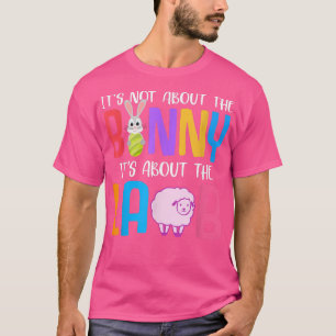It's Not About The Bunny It's About The Lamb Jesus T-Shirt