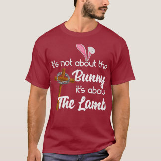 Its Not About The Bunny Its About The Lamb T-Shirt