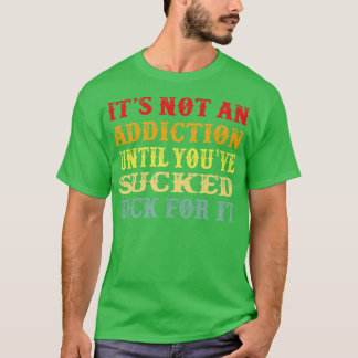Its Not An Addiction Distressed Typography T-Shirt