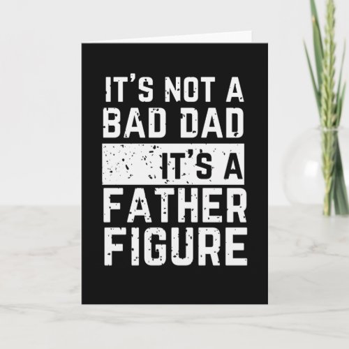 its not bad dad its a father figure card