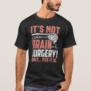 It's Not Brain Surgery Brain Surgeon and Patient T-Shirt