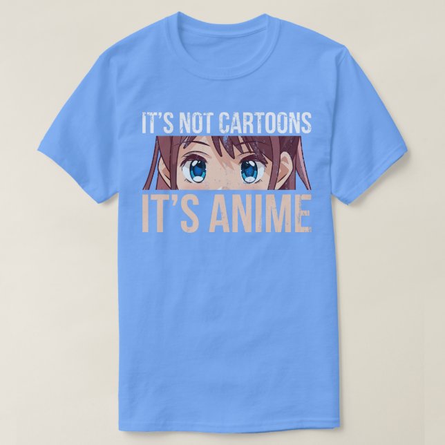 Its Not Cartoons Its Anime T-Shirt (Design Front)