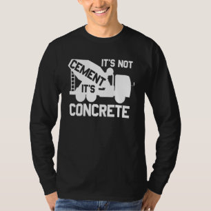 Its Not Cement Its Concrete - Civil Engineers 3 T-Shirt