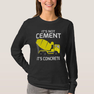 Its Not Cement Its Concrete - Civil Engineers T-Shirt