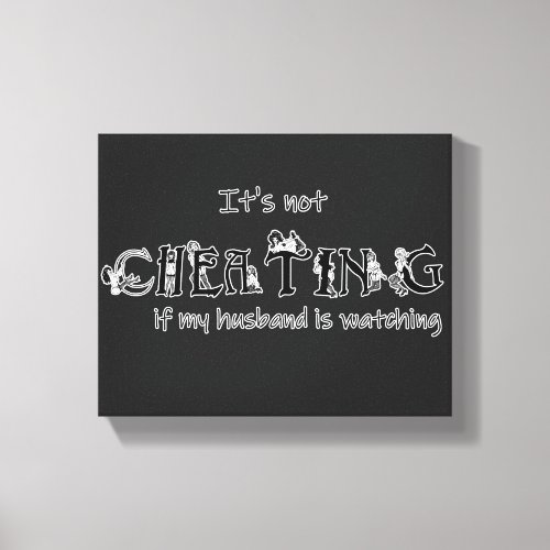 Its not cheating if my husband is watching canvas print