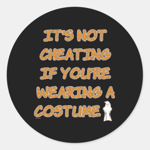 Its not cheating if youre wearing a costume classic round sticker