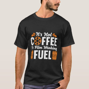 It'S Not Coffee It'S Film Making Movie Director Fi T-Shirt