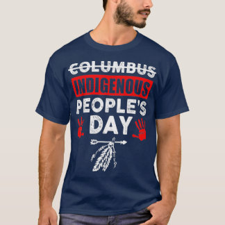 Its Not Columbus Day Its Indigenouses Peoples Day  T-Shirt