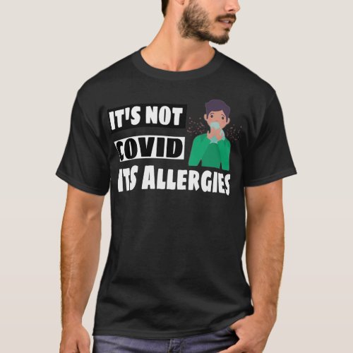 Its Not COVID19 Its Allergies T_Shirt