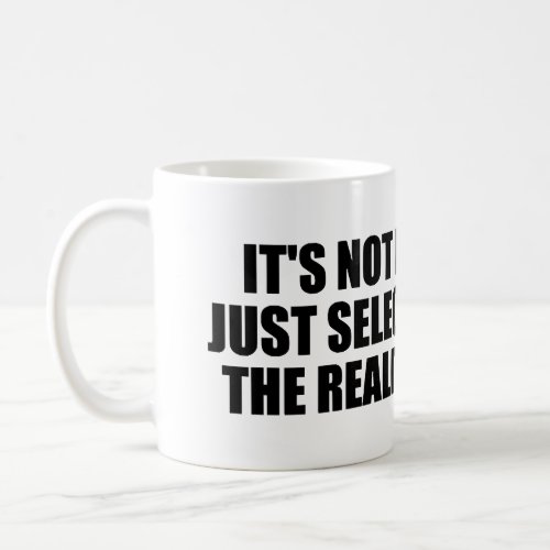 Its not denial Im just selective Coffee Mug