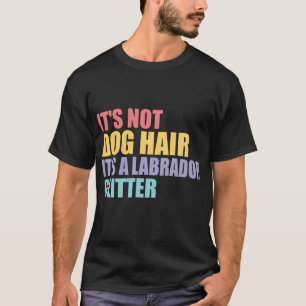 Its Not Dog Hair Its A Labrador Glitter T-Shirt