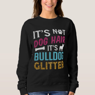 Its Not Dog Hair Its Bulldog Glitter Frenchie Bull Sweatshirt