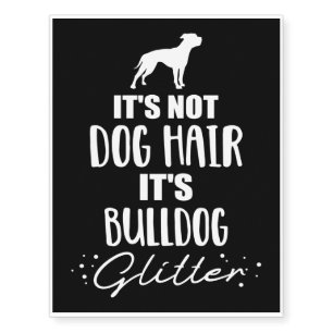 It's Not Dog Hair - It's Bulldog Glitter Temporary Tattoos