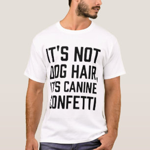its not dog hair its canie confetti dogs t-shirts