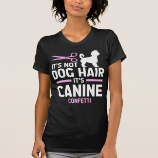 Its Not Dog Hair Its Canine Confetti, Funny Dog T-Shirt