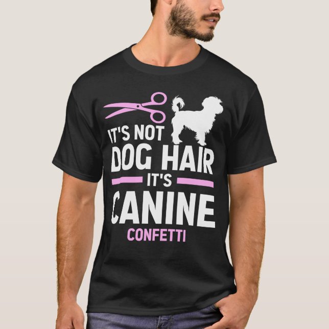 Its Not Dog Hair Its Canine Confetti, Funny Dog T-Shirt (Front)