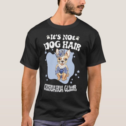 Its Not Dog Hair Its Chihuahua Glitter  T_Shirt