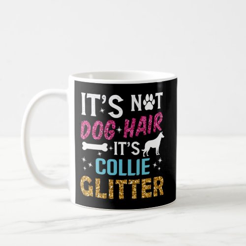 ItS Not Dog Hair Its Collie Glitter Smooth Collie Coffee Mug