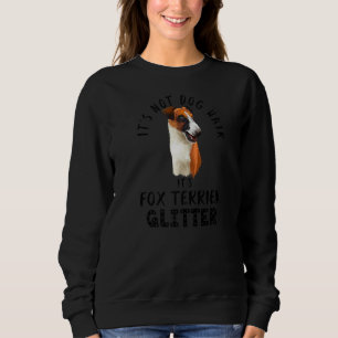 It's Not Dog Hair It's Fox Terrier Glitter Funny D Sweatshirt