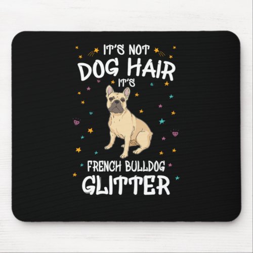 Its Not Dog Hair Its French Bulldog Glitter Mouse Pad