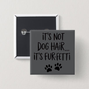 It's Not Dog Hair It's FUR-FETTI Dog Mom Puppy Paw Button