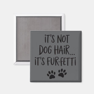 It's Not Dog Hair It's FUR-FETTI Dog Mom Puppy Paw Magnet
