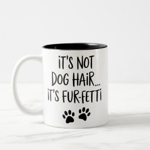 It's Not Dog Hair It's FUR-FETTI Dog Mom Puppy Paw Two-Tone Coffee Mug