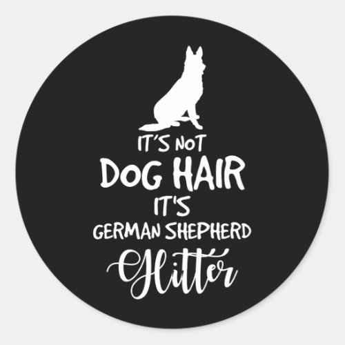 Its not dog hair its German Shepherd Classic Round Sticker