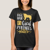 It's Not Dog Hair It's Great Pyrenees Glitter