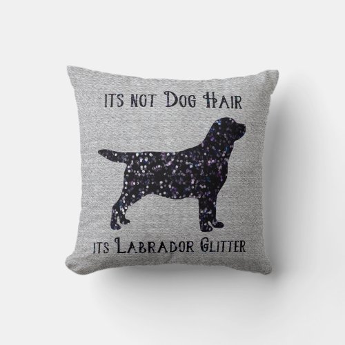 Its not Dog Hair  its Labrador Glitter _ Lab Throw Pillow