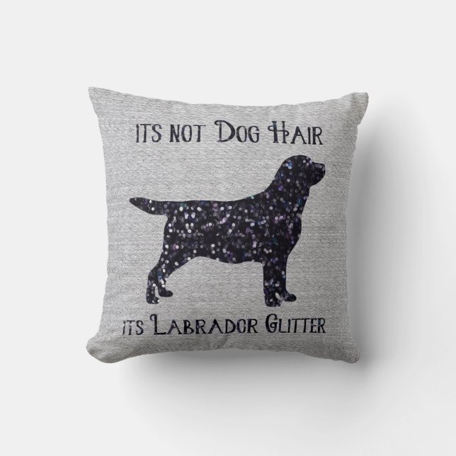 It's not Dog Hair , its Labrador Glitter - Lab Throw Pillow (Front)