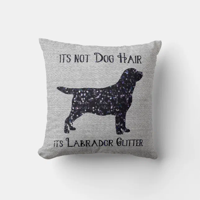 It's Not Dog Hair , Its Labrador Glitter - Lab Throw Pillow 