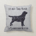 It's not Dog Hair , its Labrador Glitter - Lab Throw Pillow<br><div class="desc">It's not Dog Hair , its Labrador Glitter - Black Lab Pillow - Labrador Pillow Show your love for the worlds most popular breed with this original and stylish Black Lab Pillow . Original Artwork by Judy Burrows @ Black Dog Art Add a stylish addition to your home decor ,...</div>
