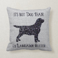 It's not Dog Hair , its Labrador Glitter - Lab Throw Pillow