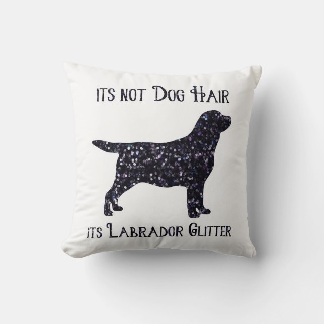 It's not Dog Hair , its Labrador Glitter - Lab Throw Pillow (Front)