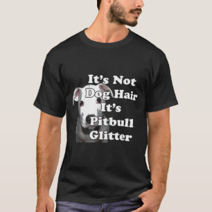 Its Not Dog Hair Its Pitbull Glitter T-Shirt
