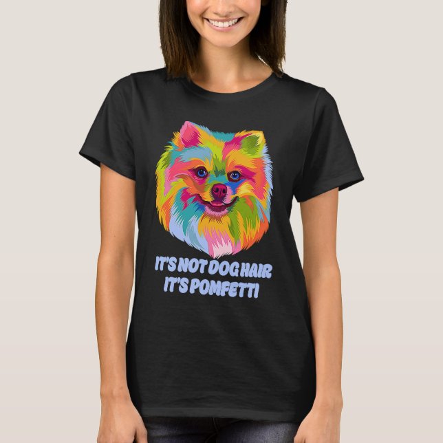 Its Not Dog Hair Its Pomfetti Pomeranian Dad Jokes T-Shirt (Front)