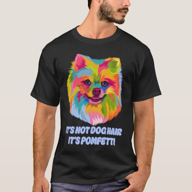 Its Not Dog Hair Its Pomfetti Pomeranian Dad Jokes T-Shirt (Front)