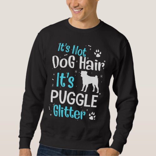Its Not Dog Hair Its Puggle Glitter Sweatshirt