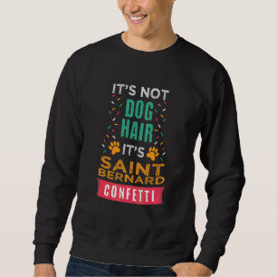 It's Not Dog Hair It's Saint Bernard Dog Humor Sweatshirt