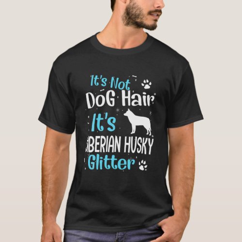 Its Not Dog Hair Its Siberian Husky Glitter T_Shirt