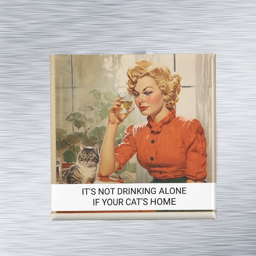Its not drinking Alone  Funny Retro 50s Saying Magnet