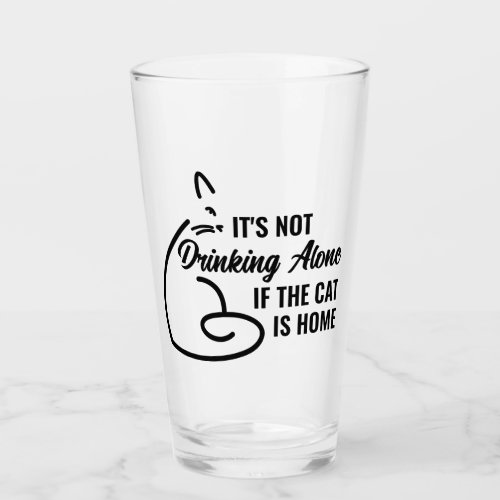 Its not drinking alone if the cat is home glass