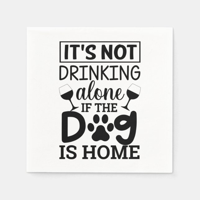 It's Not Drinking Alone If The Dog Is Home Napkins (Front)