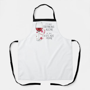 "It's Not Drinking Alone If The Kids Are Home" Apr Apron