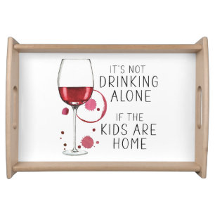 "It's Not Drinking Alone If The Kids Are Home" - Serving Tray
